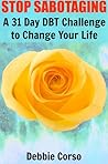 Stop Sabotaging: A 31 Day DBT Challenge to Change Your Life