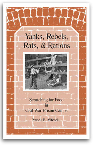 Yanks, Rebels, Rats, and Rations,: Scratching for Food in Civil War Prison Camps (Paperback)