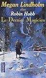 Le Dernier Magicien by Megan Lindholm Le Dernier Magicien by Megan Lindholm