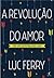 A Revolução do Amor