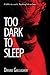 Too Dark to Sleep