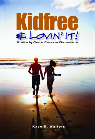 Kidfree & Lovin' It! - Whether by Choice, Chance or Circumstance (Paperback)