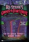Go to Your Tomb Right Now (Ghosts of Fear Street, #26)