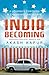 India Becoming A Journey through a Changing Landscape by Akash   Kapur