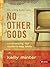 No Other Gods - Confronting Our Modern Day Idols | Member Book by Kelly Minter