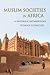 Muslim Societies in Africa: A Historical Anthropology