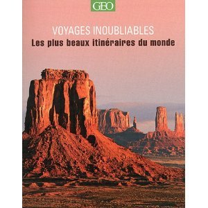 Voyages inoubliables, les plus beaux itinéraires du monde