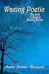 Waxing Poetic by Amber Jerome~Norrgard