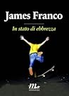 In stato di ebbrezza by James Franco