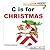 C is for Christmas (A Children's Alphabet Book for Christmas)