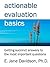Actionable Evaluation Basics: Getting succinct answers to the most important questions