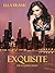 Exquisite (Exquisite, #1)