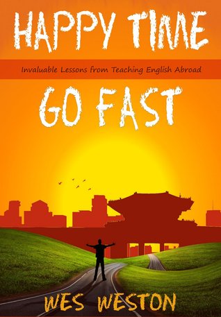 Happy Time Go Fast: Invaluable Lessons from Teaching English Abroad
