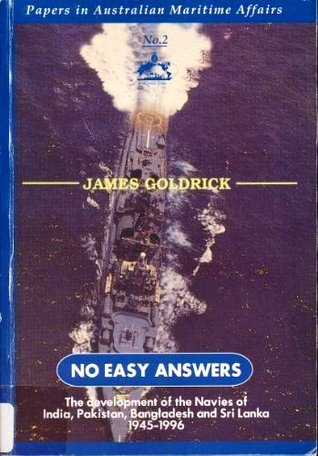 No Easy Answers: The development of the Navies of India, Pakistan, Bangladesh and Sri Lanka 1945-1996 (Hardcover)