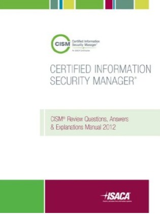 CISM Review Questions, Answers & Explanations Manual 2012