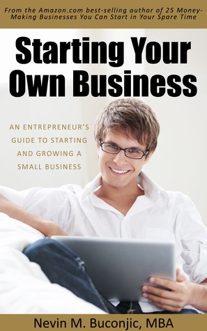 Starting Your Own Business: An Entrepreneur's Guide to Starting and Growing a Small Business