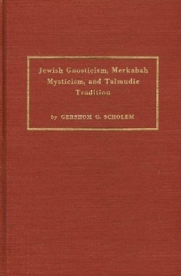 Jewish Gnosticism, Merkabah Mysticism, and Talmudic Tradition: Based on the Israel Goldstein Lectures, Delivered at the Jewish Theological Seminary of America, New York