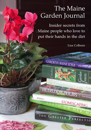 The Maine Garden Journal - Insider secrets from Maine people who love to put their hands in the dirt