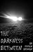 The Darkness Between