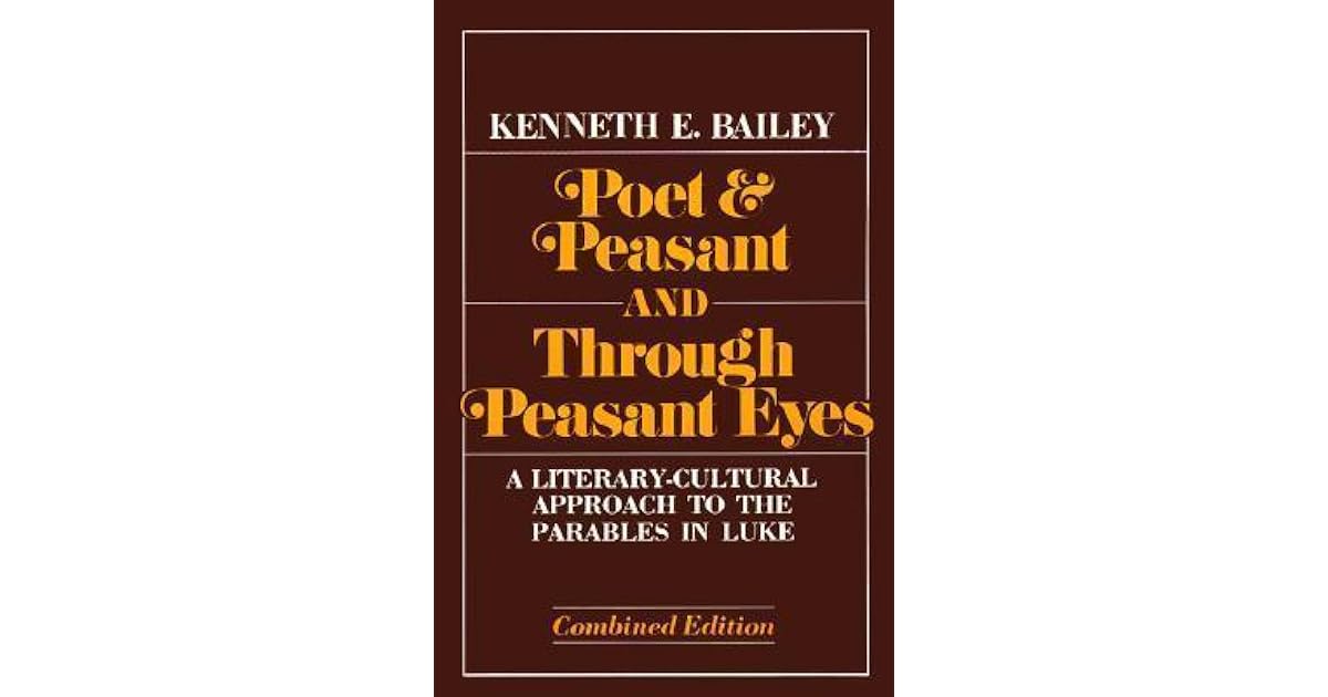 Poet & Peasant and Through Peasant Eyes A LiteraryCultural Approach to the Parables in Luke by