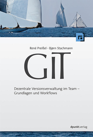 GIT: Dezentrale Versionsverwaltung im Team - Grundlagen und Workflows (Paperback)