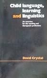 Child Language, Learning and Linguistics: An Overview for the Teaching and Therapeutic Professions