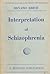 Interpretation of Schizophrenia by Silvano Arieti Interpretation of Schizophrenia by Silvano Arieti