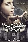 Your Guardian Angel by Skyla Madi