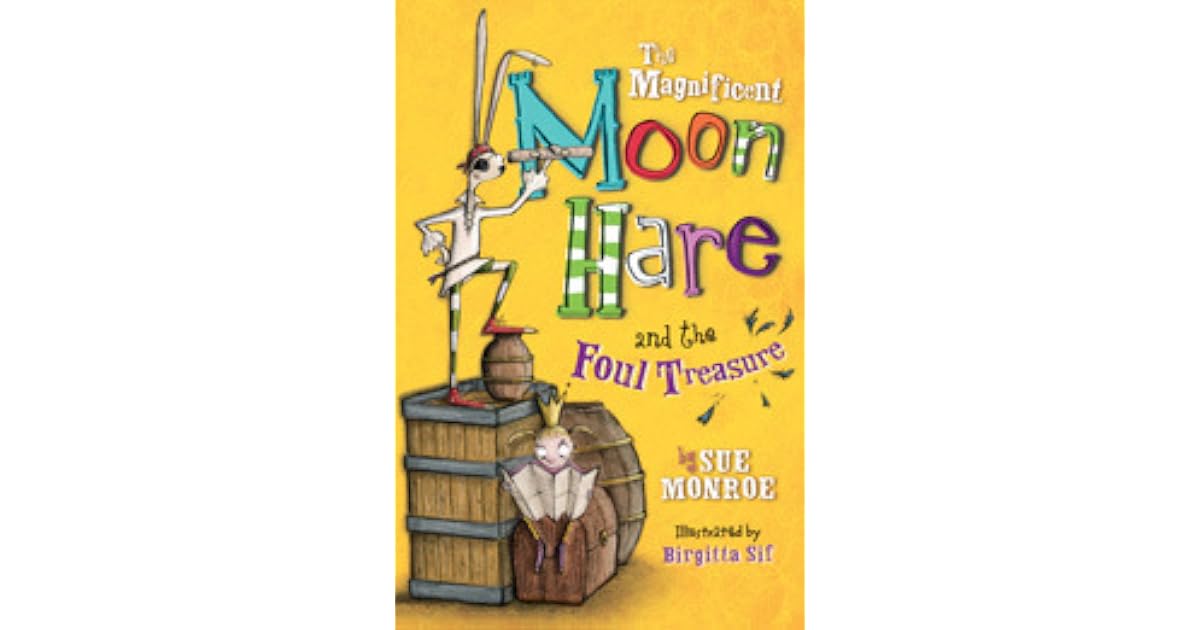 The Magnificent Moon Hare and the Foul Treasure by Sue Monroe