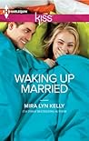 Waking Up Married by Mira Lyn Kelly