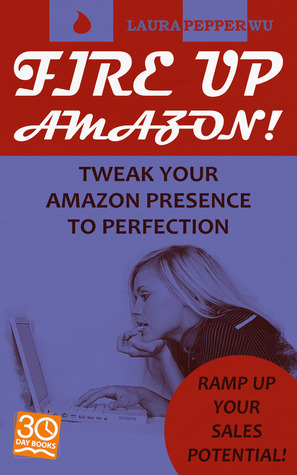Fire Up Amazon: Tweak your Amazon listing to perfection… & ramp up your sales potential!