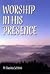 Worship In His Presence