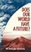 Does Our World Have a Future?