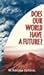 Does Our World Have a Future? by M. Basilea Schlink