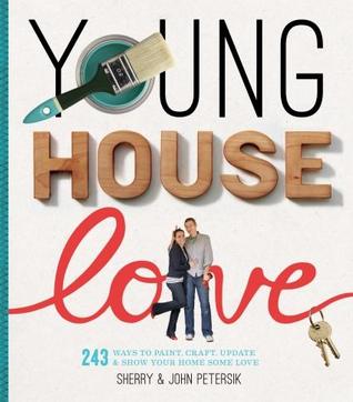 Young House Love: 243 Ways to Paint, Craft, Update & Show Your Home Some Love (Hardcover)