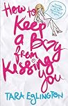 How to Keep a Boy from Kissing You by Tara Eglington