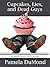 Cupcakes, Lies, and Dead Gu...