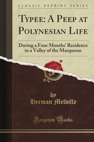 Typee: A Peep at Polynesian Life: During a Four Months' Residence in a Valley of the Marquesas