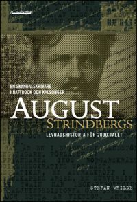 En Skandalskrivare i Nattrock och Kalsonger: August Strindbergs Levnadshistoria för 2000-talet