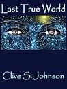 Last True World by Clive S. Johnson