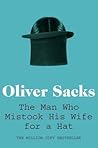 The Man Who Mistook His Wife for a Hat by Oliver Sacks