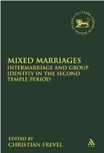 Mixed Marriages: Intermarriage and Group Identity in the Second Temple Period (The Library of Hebrew Bible/Old Testament Studies, 547)