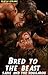 Bred To The Beast -- Sadie and the Rougarou (Monster Beast Breeding Erotica)