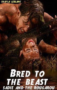 Bred To The Beast -- Sadie and the Rougarou (Monster Beast Breeding Erotica)