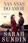 Nas Asas do Amor by Sarah Sundin Nas Asas do Amor by Sarah Sundin