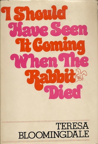 I Should Have Seen It Coming When the Rabbit Died