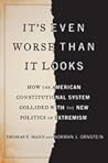 Book cover for It's Even Worse Than It Looks: How the American Constitutional System Collided With the New Politics of Extremism
