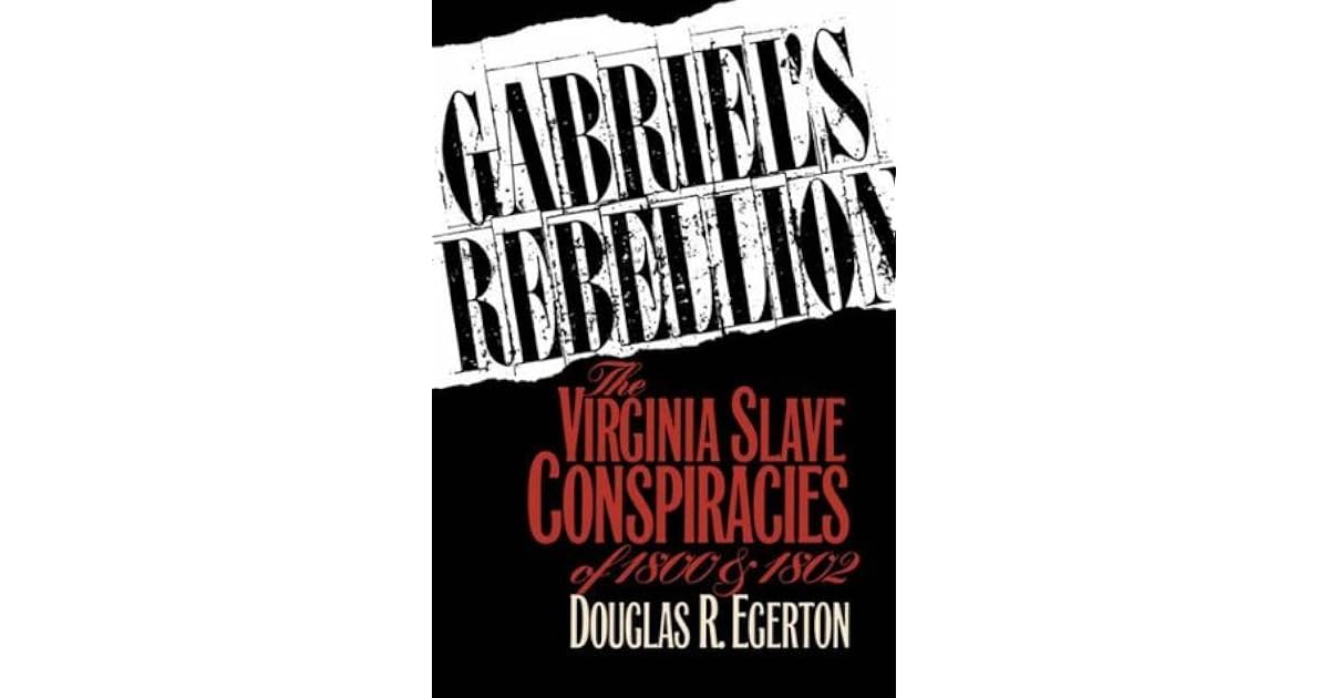 Gabriel's Rebellion: The Virginia Slave Conspiracies of 1800 and 1802 by Douglas R. Egerton