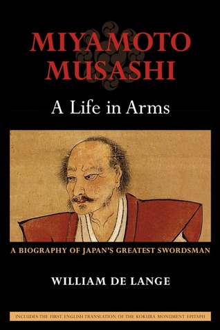 Miyamoto Musashi: A Life in Arms: A Biography of Japan's Greatest Swordsman