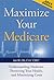 Maximize Your Medicare 2013 Edition by Jae W. Oh
